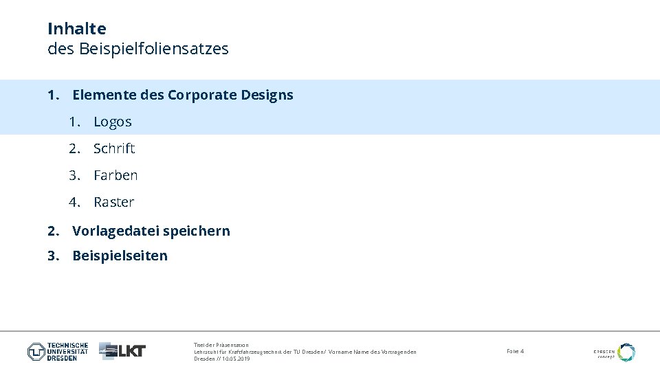 Inhalte des Beispielfoliensatzes 1. Elemente des Corporate Designs 1. Logos 2. Schrift 3. Farben