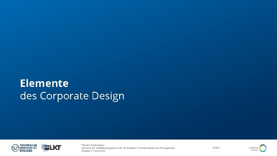 Elemente des Corporate Design Titel der Präsentation Lehrstuhl für Kraftfahrzeugtechnik der TU Dresden/ Vorname