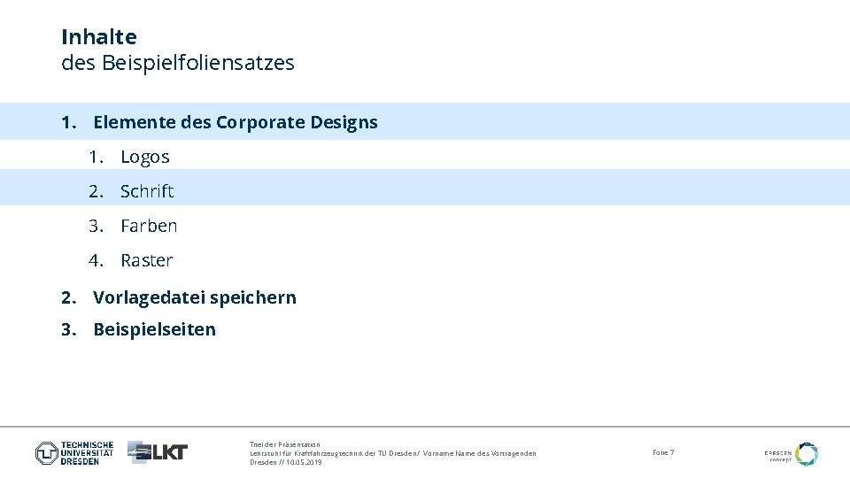 Inhalte des Beispielfoliensatzes 1. Elemente des Corporate Designs 1. Logos 2. Schrift 3. Farben