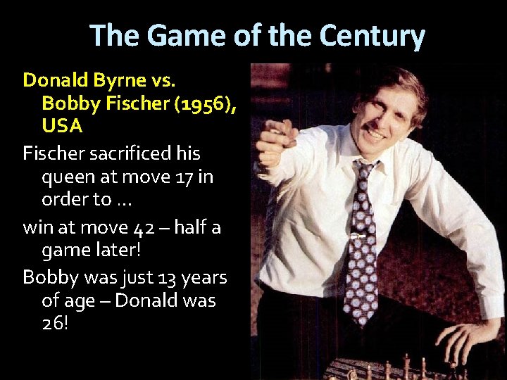 The Game of the Century Donald Byrne vs. Bobby Fischer (1956), USA Fischer sacrificed