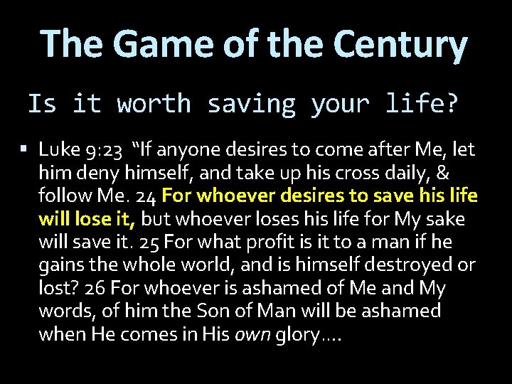 The Game of the Century Is it worth saving your life? Luke 9: 23