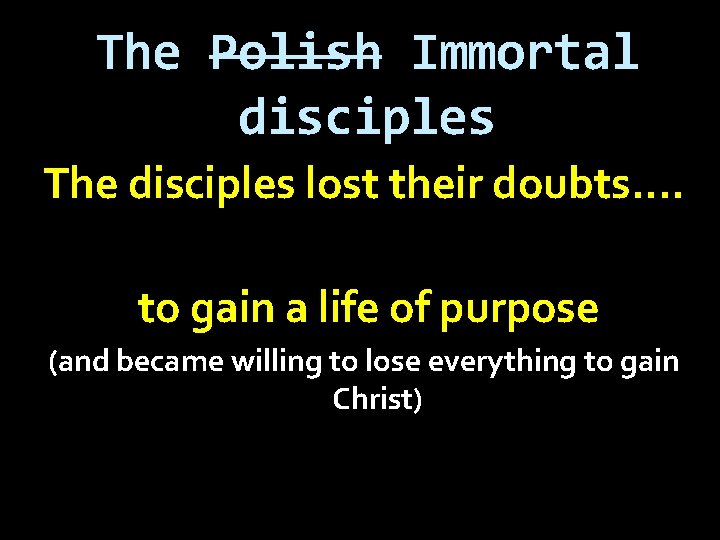 The Polish Immortal disciples The disciples lost their doubts…. to gain a life of