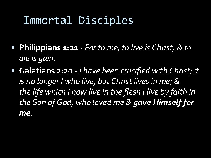 Immortal Disciples Philippians 1: 21 - For to me, to live is Christ, &