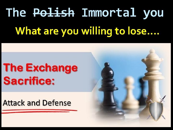 The Polish Immortal you What are you willing to lose…. to make a disciple