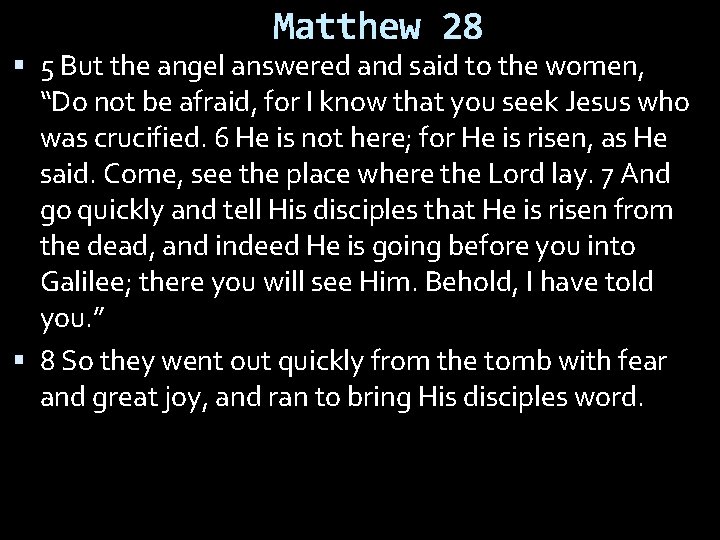 Matthew 28 5 But the angel answered and said to the women, “Do not