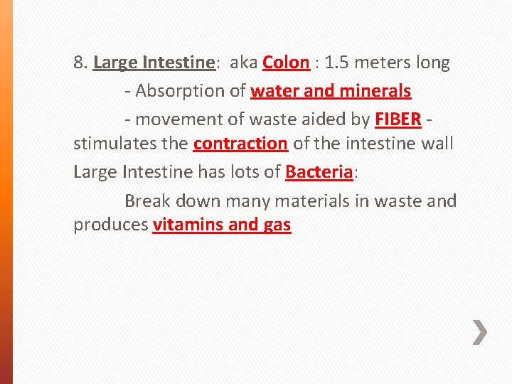 8. Large Intestine: aka Colon : 1. 5 meters long - Absorption of water