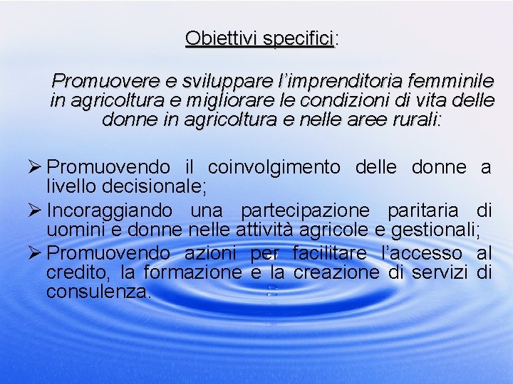 Obiettivi specifici: Promuovere e sviluppare l’imprenditoria femminile in agricoltura e migliorare le condizioni di