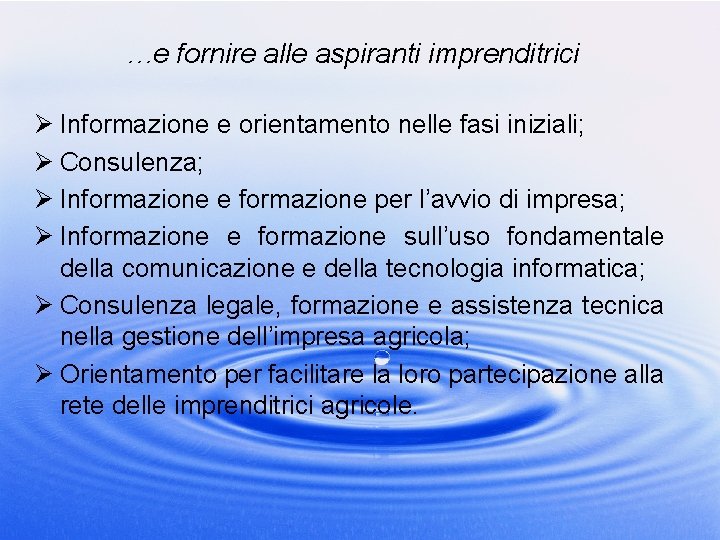 …e fornire alle aspiranti imprenditrici Ø Informazione e orientamento nelle fasi iniziali; Ø Consulenza;