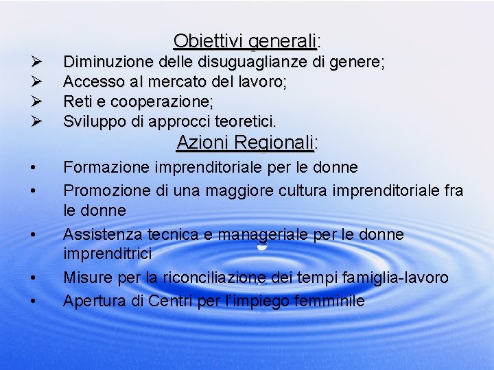 Obiettivi generali: Ø Ø Diminuzione delle disuguaglianze di genere; Accesso al mercato del lavoro;