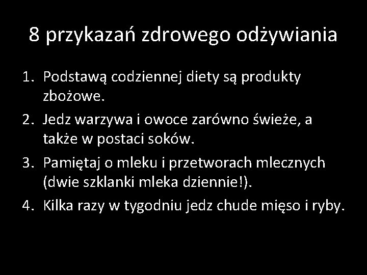 8 przykazań zdrowego odżywiania 1. Podstawą codziennej diety są produkty zbożowe. 2. Jedz warzywa