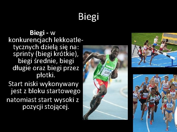 Biegi - w konkurencjach lekkoatletycznych dzielą się na: sprinty (biegi krótkie), biegi średnie, biegi