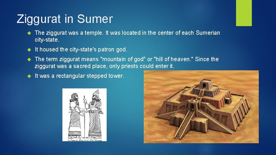 Ziggurat in Sumer The ziggurat was a temple. It was located in the center