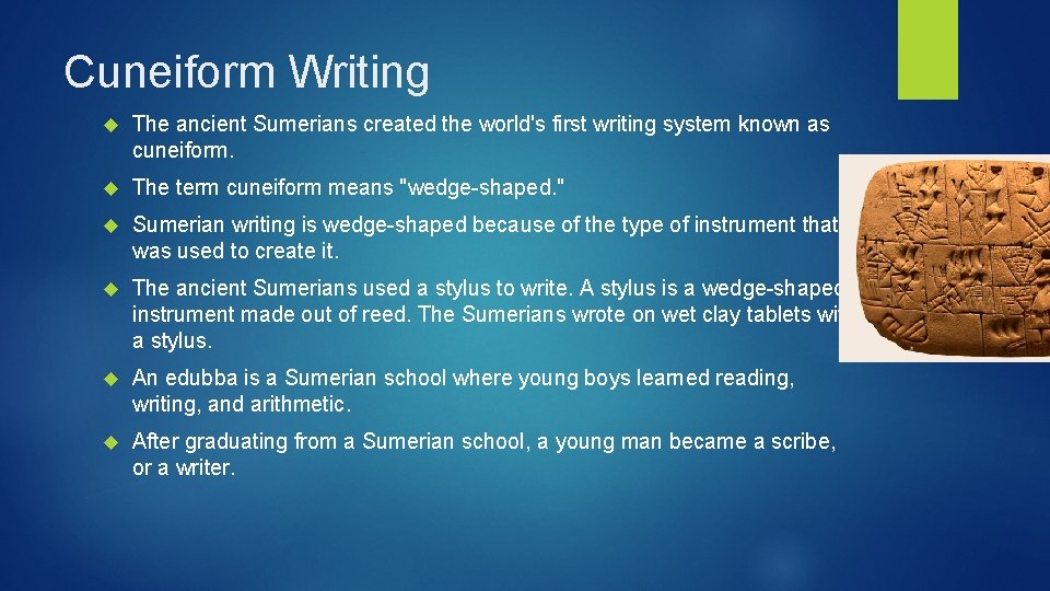 Cuneiform Writing The ancient Sumerians created the world's first writing system known as cuneiform.