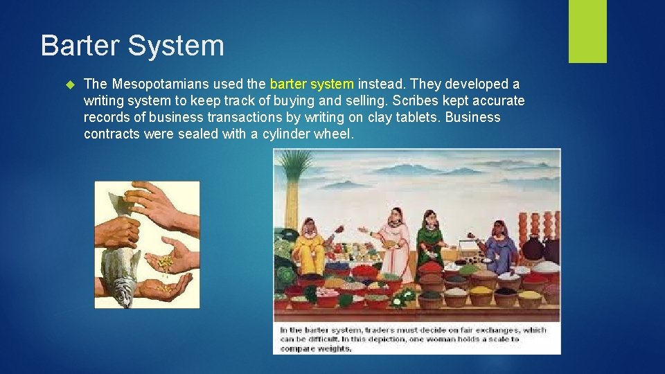 Barter System The Mesopotamians used the barter system instead. They developed a writing system