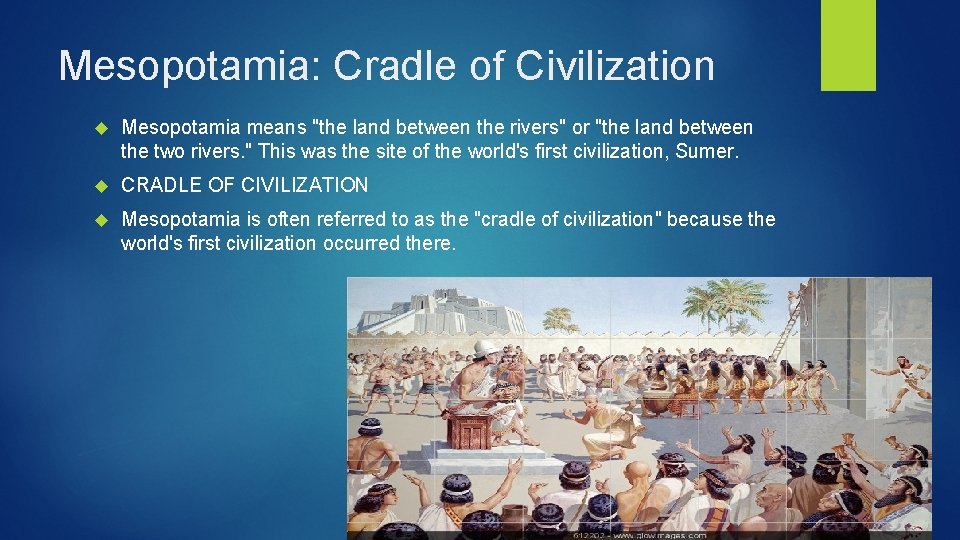 Mesopotamia: Cradle of Civilization Mesopotamia means "the land between the rivers" or "the land