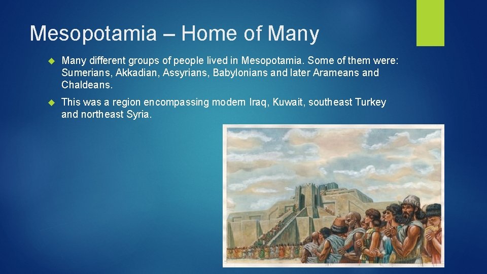 Mesopotamia – Home of Many different groups of people lived in Mesopotamia. Some of