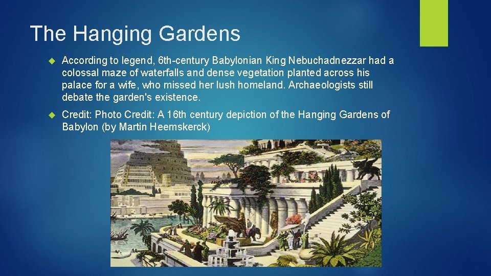 The Hanging Gardens According to legend, 6 th-century Babylonian King Nebuchadnezzar had a colossal