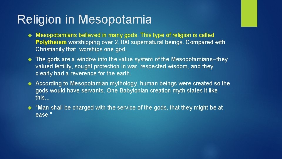 Religion in Mesopotamians believed in many gods. This type of religion is called Polytheism
