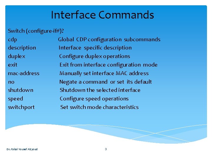 Interface Commands Switch (configure-if#)? cdp Global CDP configuration subcommands description Interface specific description duplex