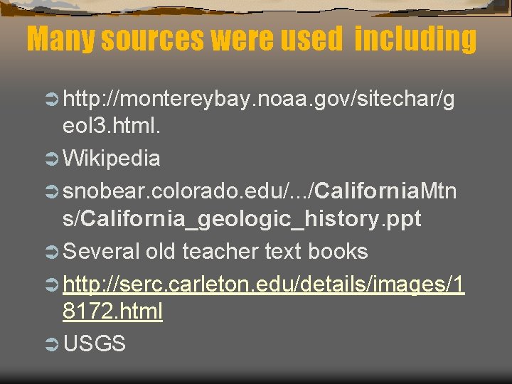 Many sources were used including Ü http: //montereybay. noaa. gov/sitechar/g eol 3. html. Ü