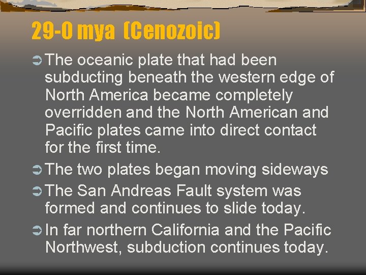 29 -0 mya (Cenozoic) Ü The oceanic plate that had been subducting beneath the