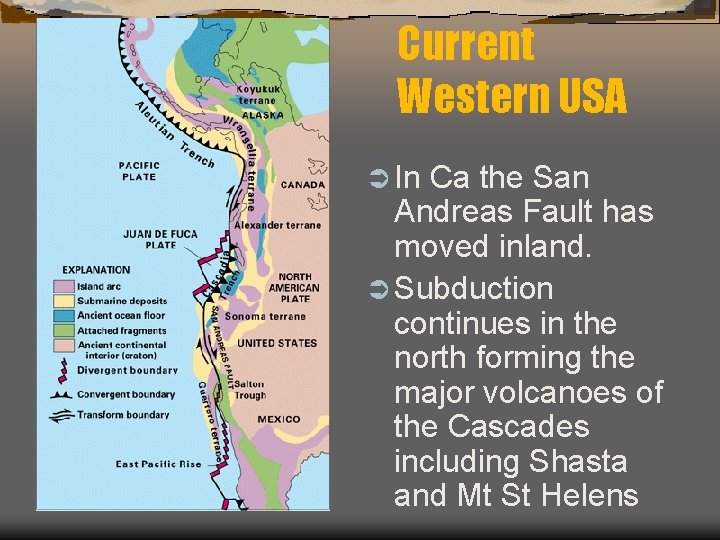 Current Western USA Ü In Ca the San Andreas Fault has moved inland. Ü