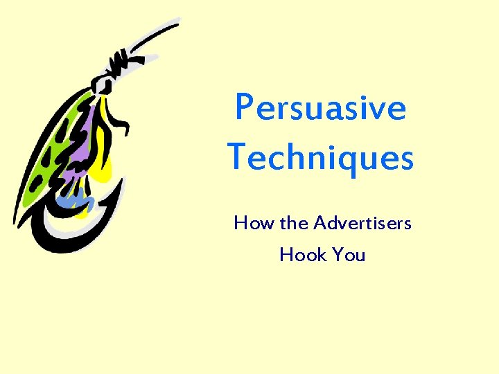 Persuasive Techniques How the Advertisers Hook You 