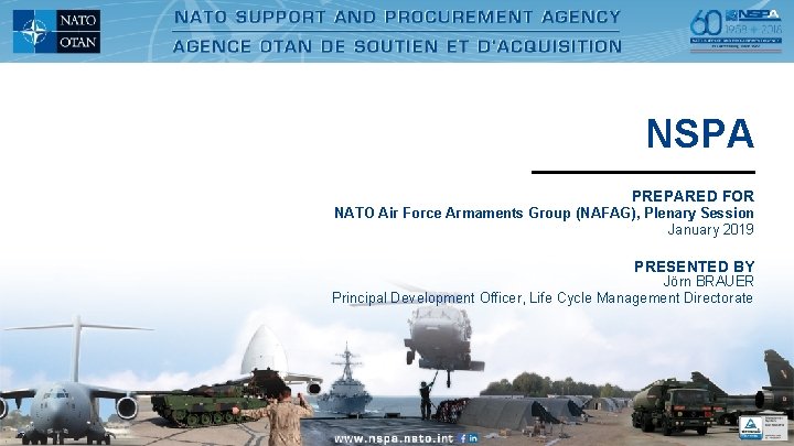 NSPA PREPARED FOR NATO Air Force Armaments Group (NAFAG), Plenary Session January 2019 PRESENTED