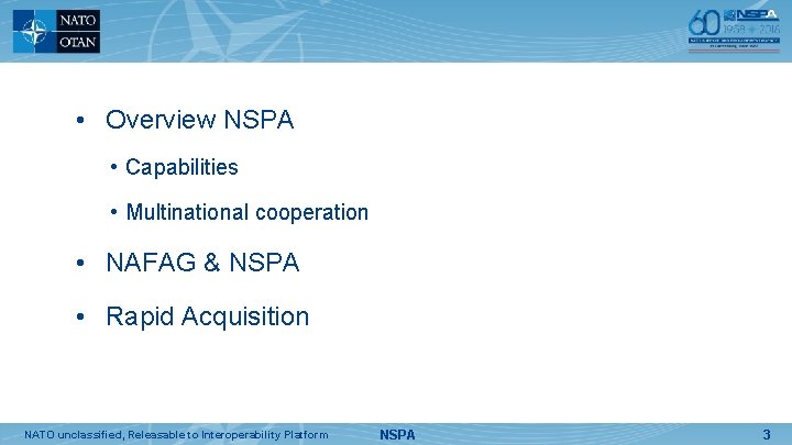  • Overview NSPA • Capabilities • Multinational cooperation • NAFAG & NSPA •