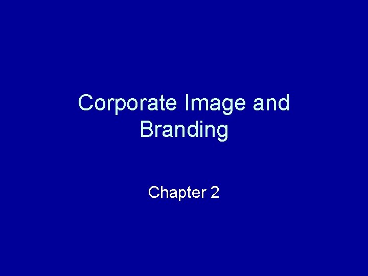 Corporate Image and Branding Chapter 2 