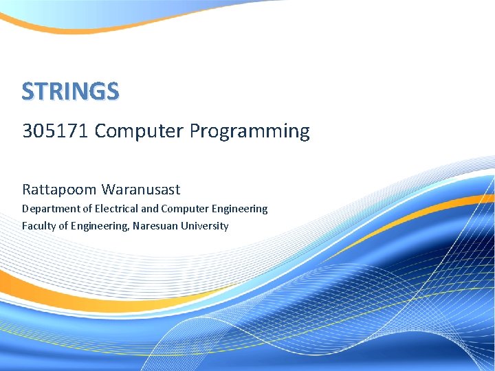 STRINGS 305171 Computer Programming Rattapoom Waranusast Department of Electrical and Computer Engineering Faculty of