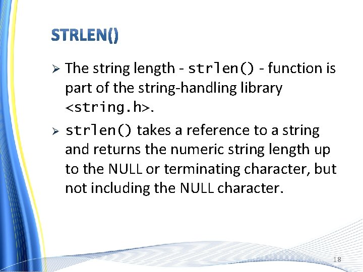 Ø Ø The string length - strlen() - function is part of the string-handling