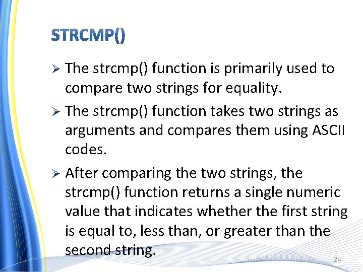 The strcmp() function is primarily used to compare two strings for equality. Ø The