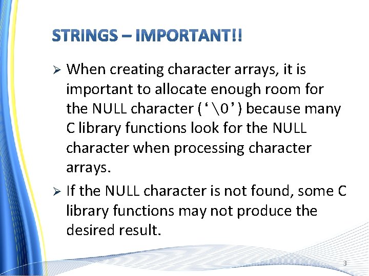 When creating character arrays, it is important to allocate enough room for the NULL