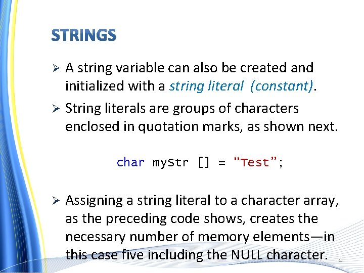 A string variable can also be created and initialized with a string literal (constant).