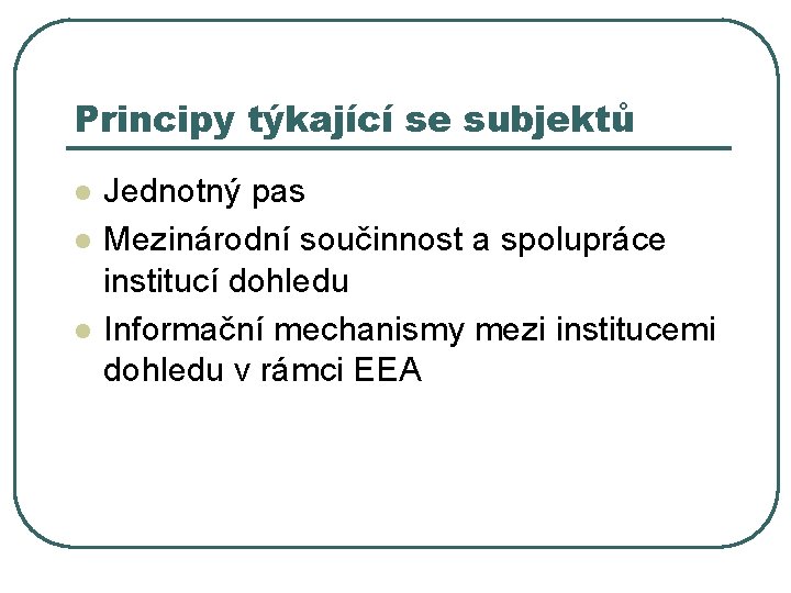 Principy týkající se subjektů l l l Jednotný pas Mezinárodní součinnost a spolupráce institucí