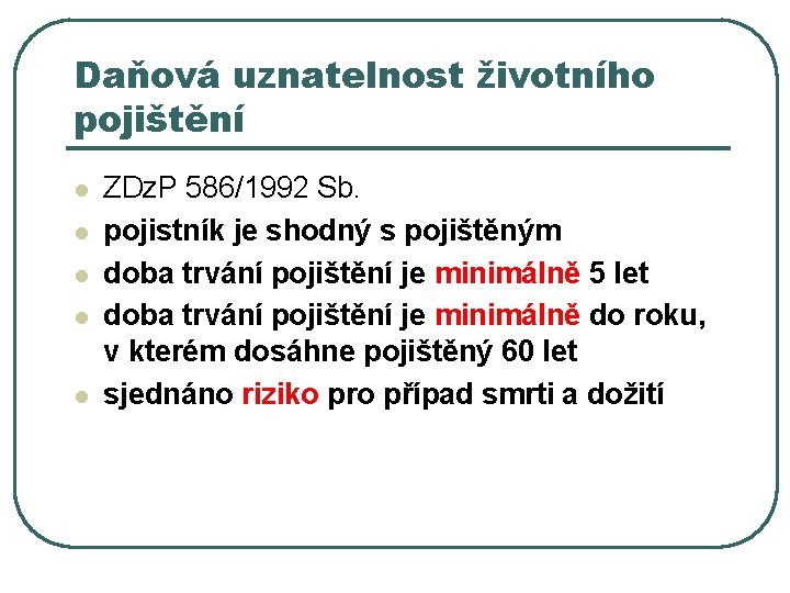 Daňová uznatelnost životního pojištění l l l ZDz. P 586/1992 Sb. pojistník je shodný Daňová uznatelnost životního pojištění l l l ZDz. P 586/1992 Sb. pojistník je shodný