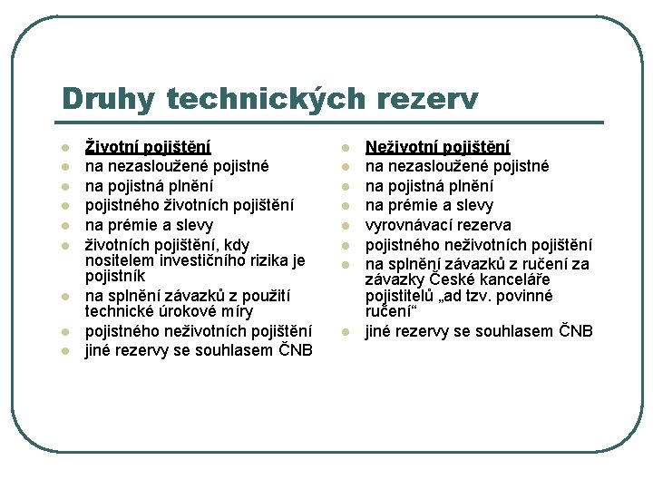 Druhy technických rezerv l l l l l Životní pojištění na nezasloužené pojistné na