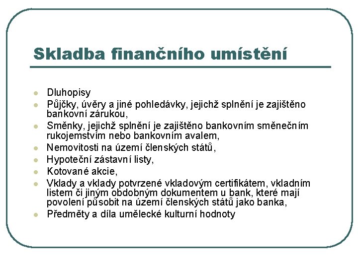 Skladba finančního umístění l l l l Dluhopisy Půjčky, úvěry a jiné pohledávky, jejichž Skladba finančního umístění l l l l Dluhopisy Půjčky, úvěry a jiné pohledávky, jejichž