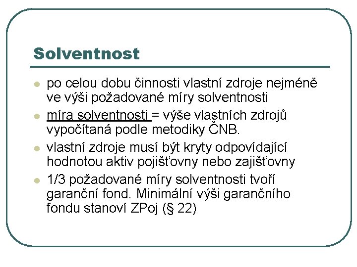 Solventnost l l po celou dobu činnosti vlastní zdroje nejméně ve výši požadované míry Solventnost l l po celou dobu činnosti vlastní zdroje nejméně ve výši požadované míry