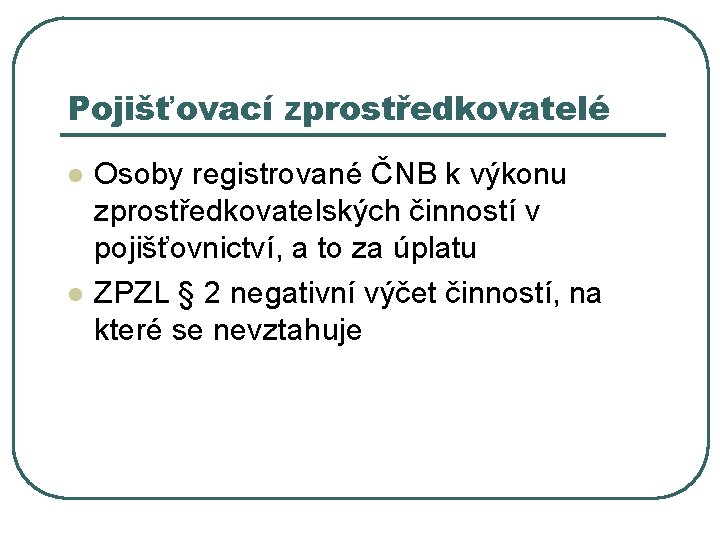 Pojišťovací zprostředkovatelé l l Osoby registrované ČNB k výkonu zprostředkovatelských činností v pojišťovnictví, a