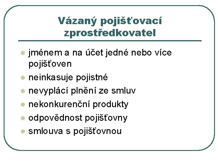 Vázaný pojišťovací zprostředkovatel l l l jménem a na účet jedné nebo více pojišťoven