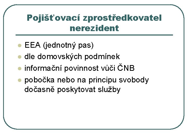 Pojišťovací zprostředkovatel nerezident l l EEA (jednotný pas) dle domovských podmínek informační povinnost vůči