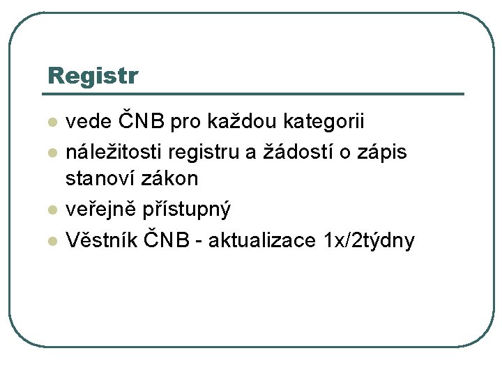 Registr l l vede ČNB pro každou kategorii náležitosti registru a žádostí o zápis