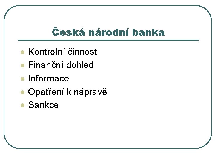 Česká národní banka l l l Kontrolní činnost Finanční dohled Informace Opatření k nápravě