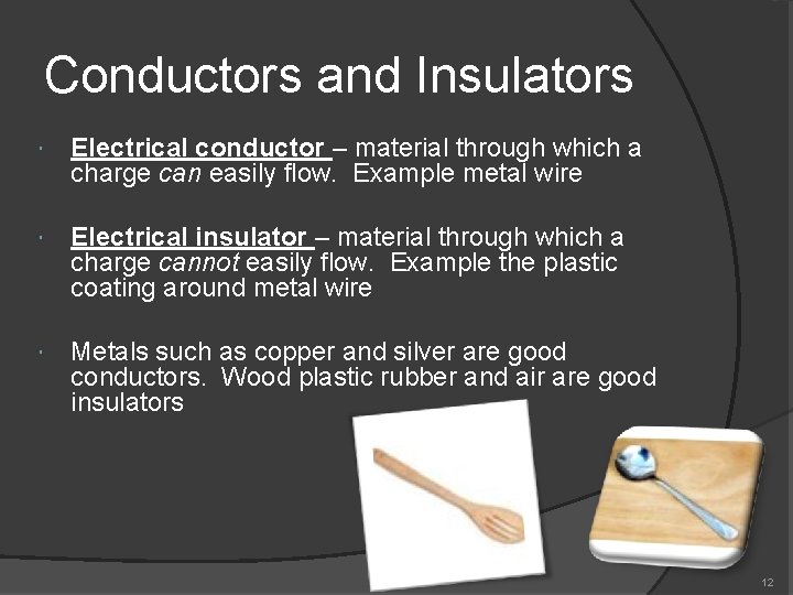 Conductors and Insulators Electrical conductor – material through which a charge can easily flow.