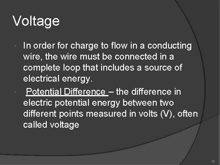 Voltage In order for charge to flow in a conducting wire, the wire must