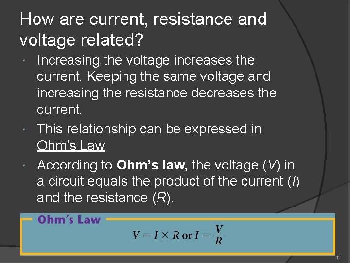 How are current, resistance and voltage related? Increasing the voltage increases the current. Keeping