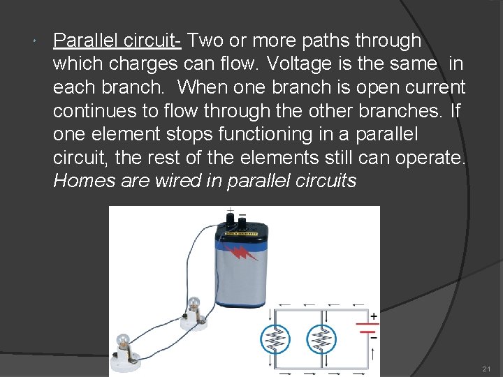  Parallel circuit- Two or more paths through which charges can flow. Voltage is