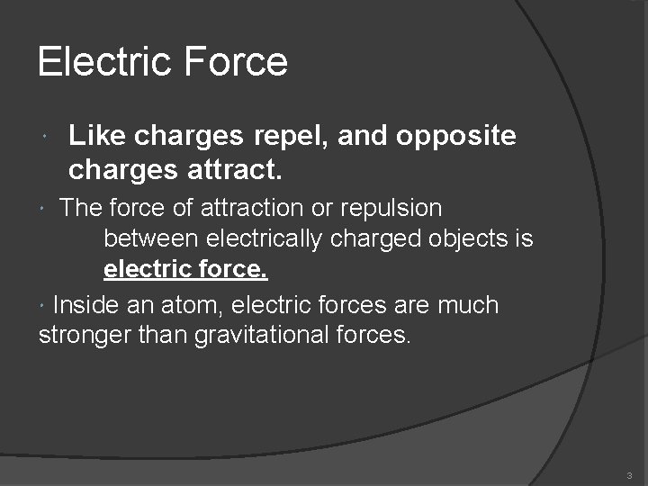 Electric Force Like charges repel, and opposite charges attract. The force of attraction or